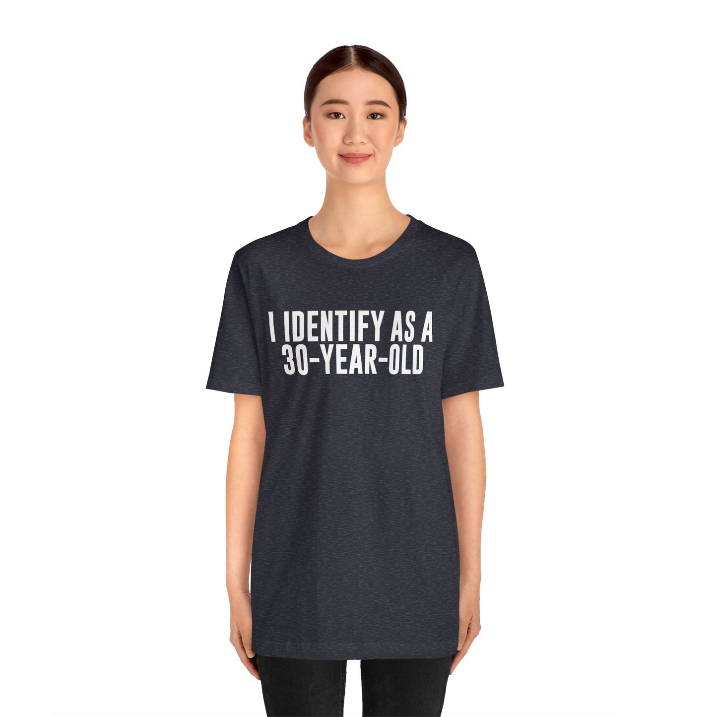 I Identify As a 30 Year Old Tee