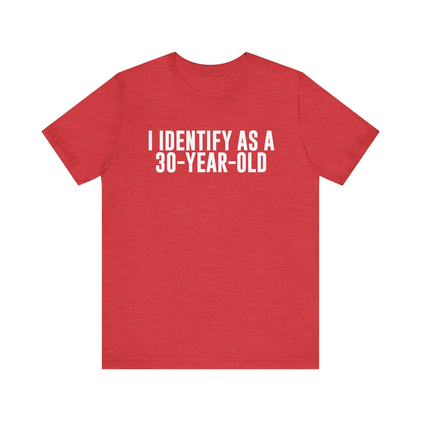 I Identify As a 30 Year Old Tee