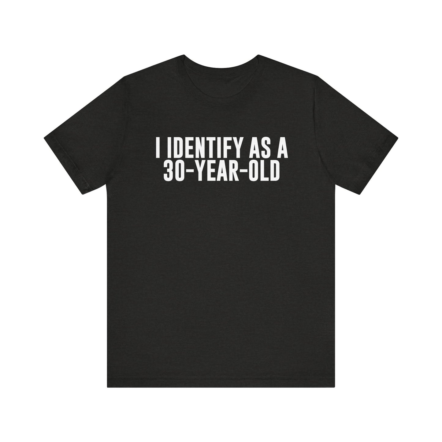 I Identify As a 30 Year Old Tee