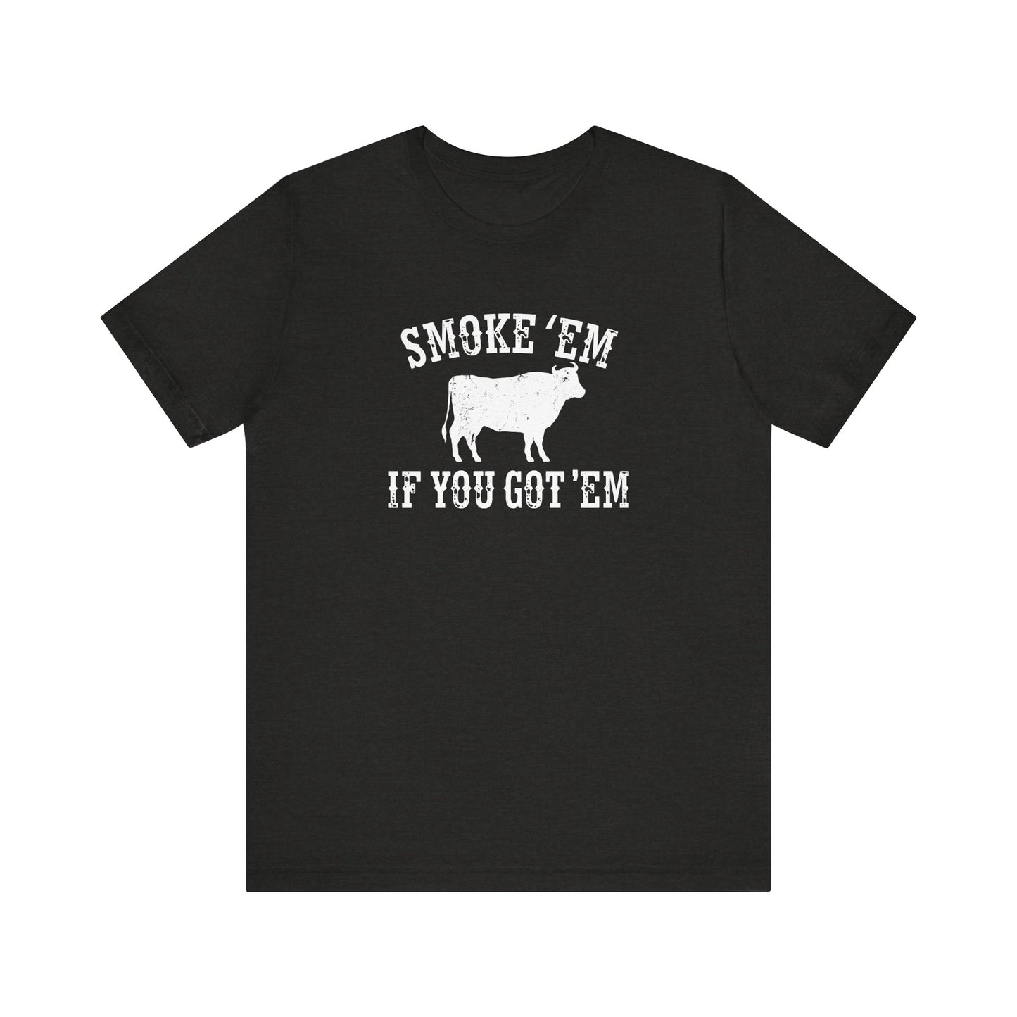 Texas Smoke em If You Got em Tee