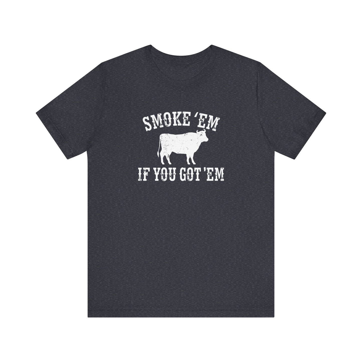 Texas Smoke em If You Got em Tee