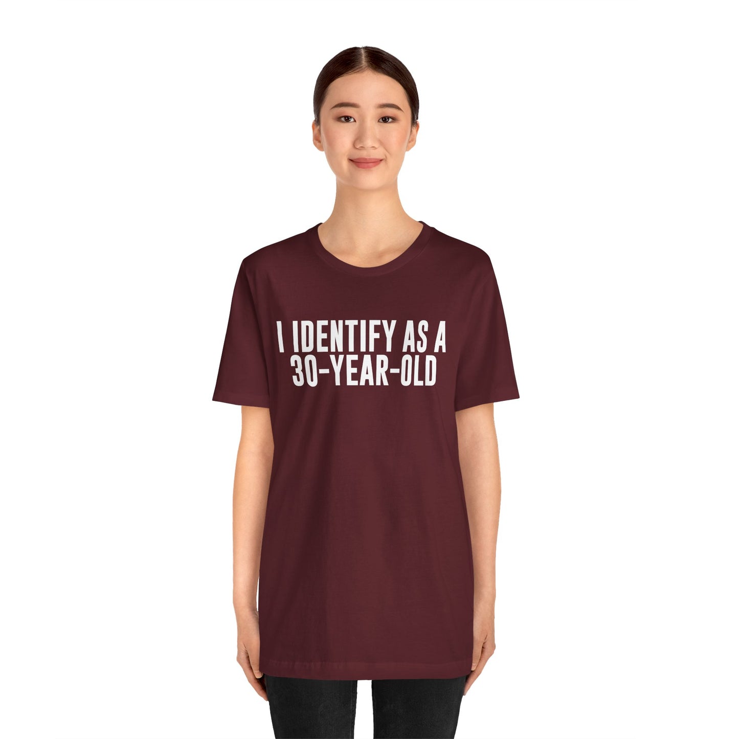 I Identify As a 30 Year Old Tee