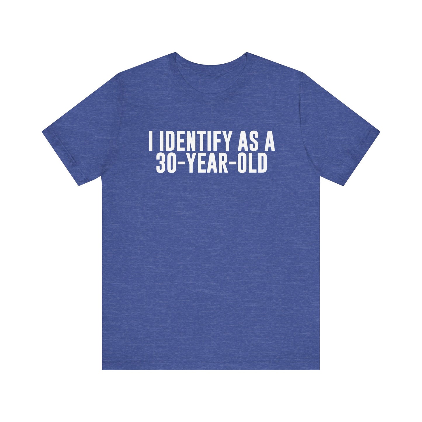 I Identify As a 30 Year Old Tee