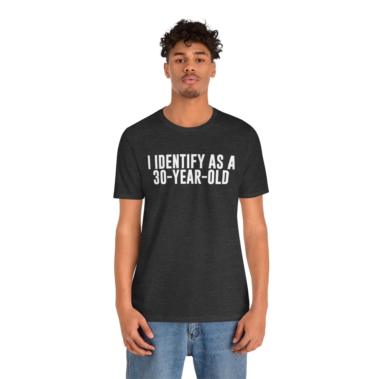 I Identify As a 30 Year Old Tee