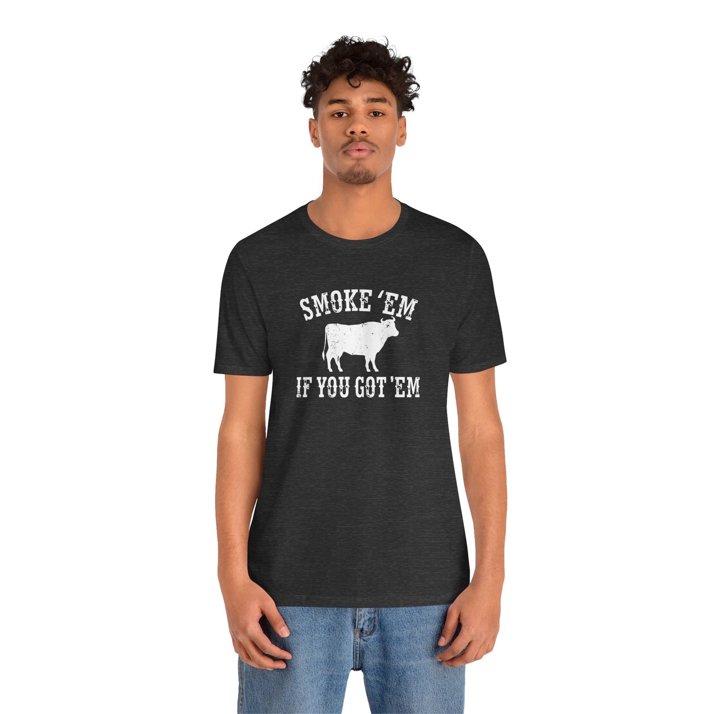 Texas Smoke em If You Got em Tee