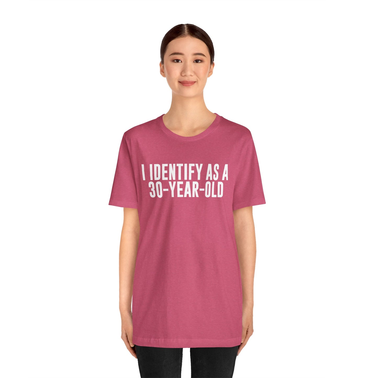 I Identify As a 30 Year Old Tee