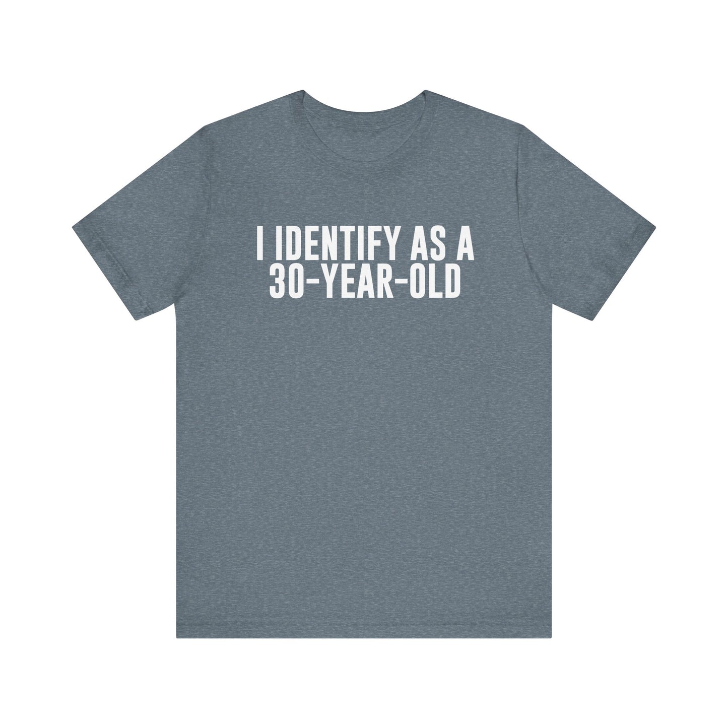 I Identify As a 30 Year Old Tee
