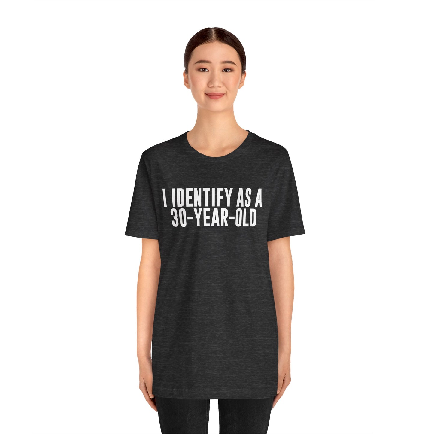 I Identify As a 30 Year Old Tee