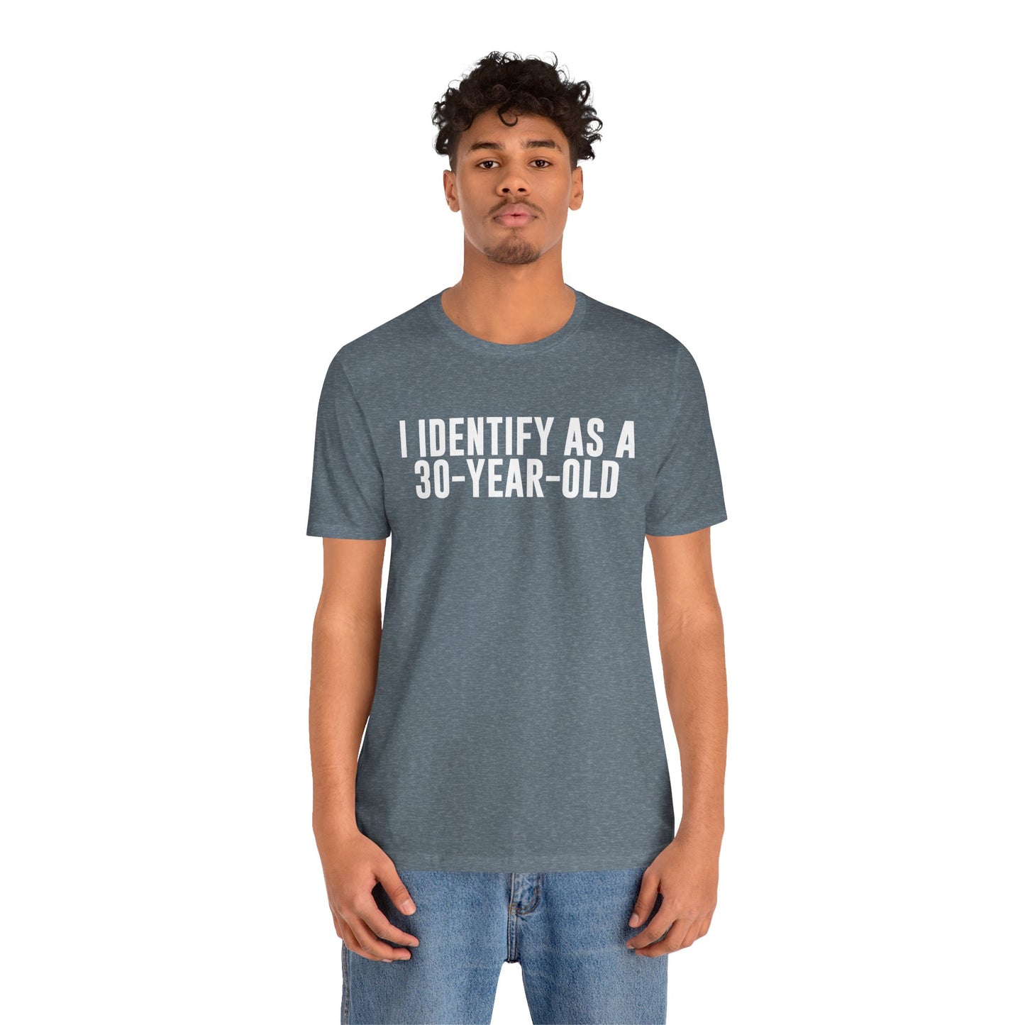 I Identify As a 30 Year Old Tee