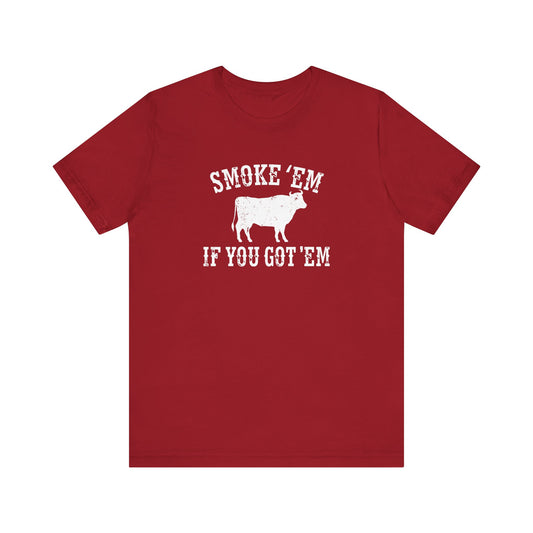 Texas Smoke em If You Got em Tee