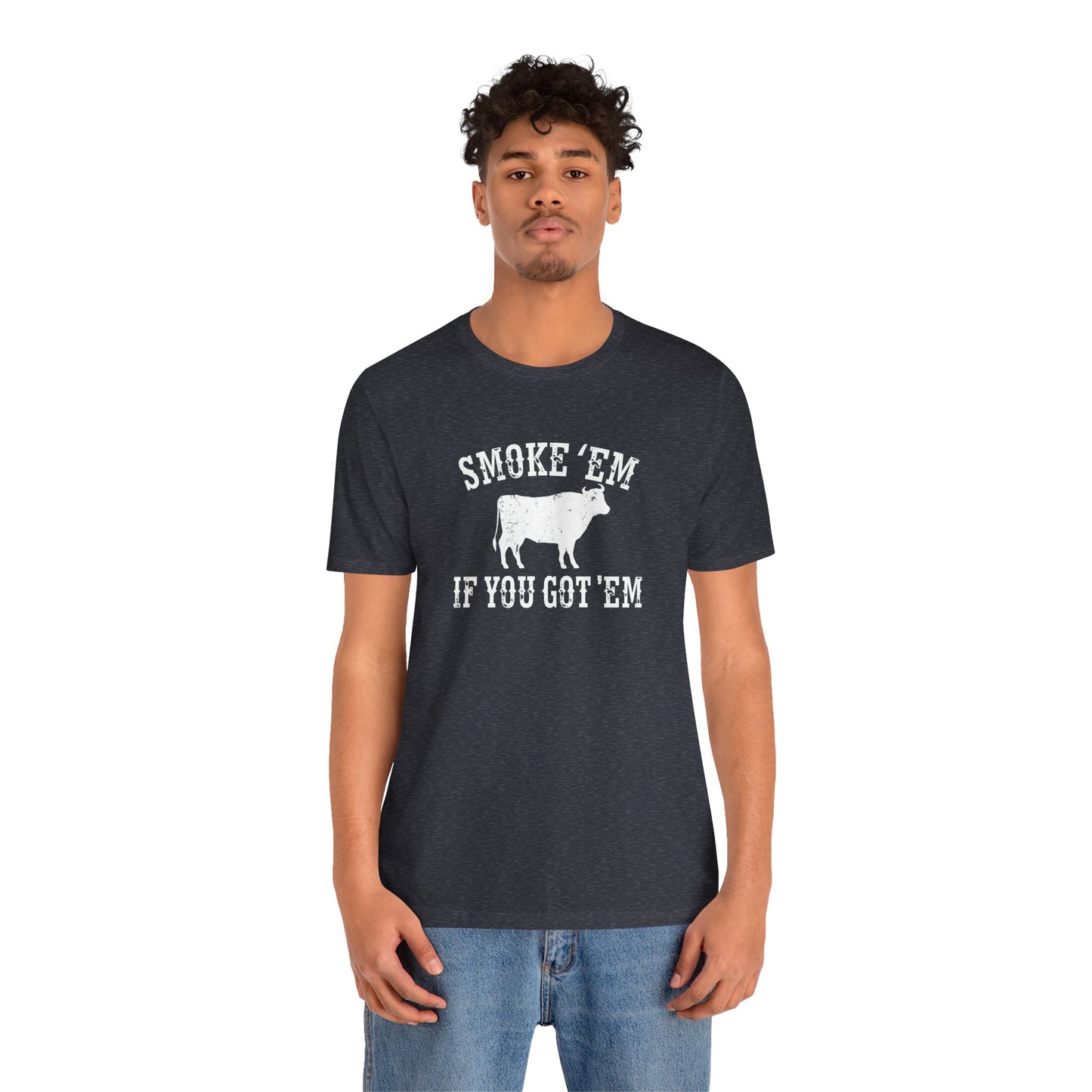 Texas Smoke em If You Got em Tee