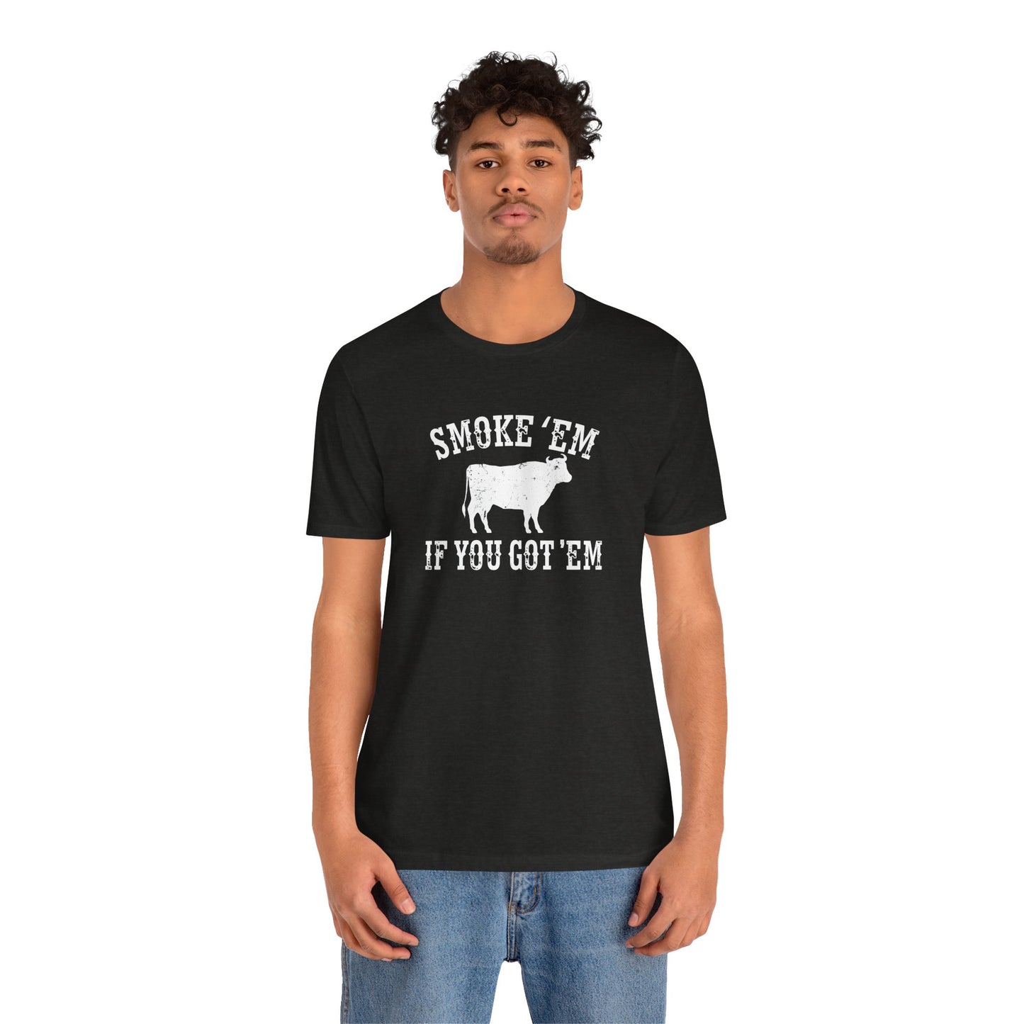 Texas Smoke em If You Got em Tee