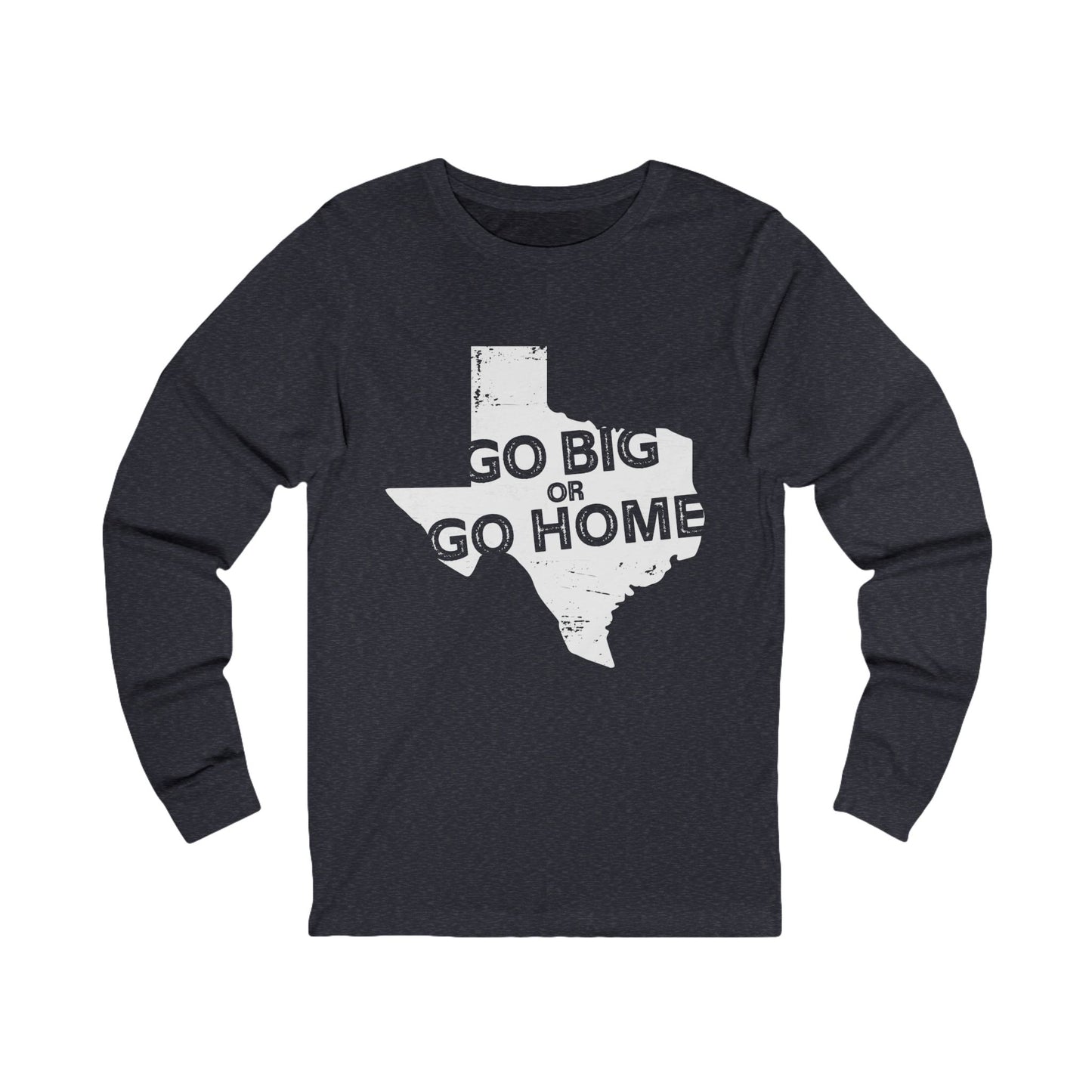 Texas "Go Big or Go Home" Long Sleeve Tee