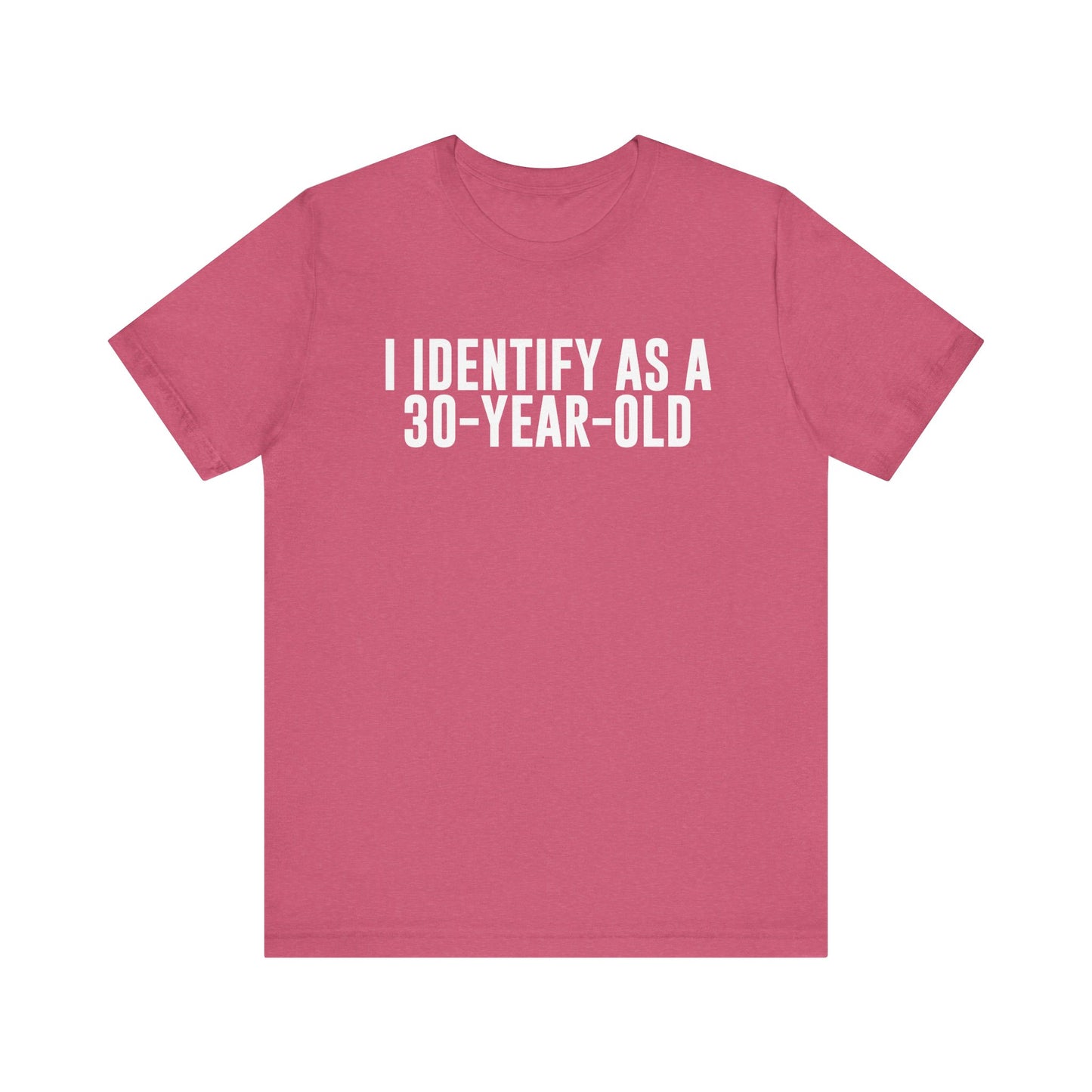 I Identify As a 30 Year Old Tee