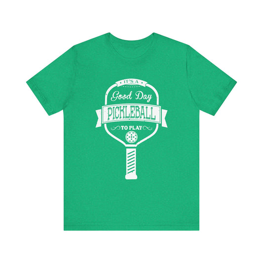 Pickleball "It's a good day to play Pickleball" Tee