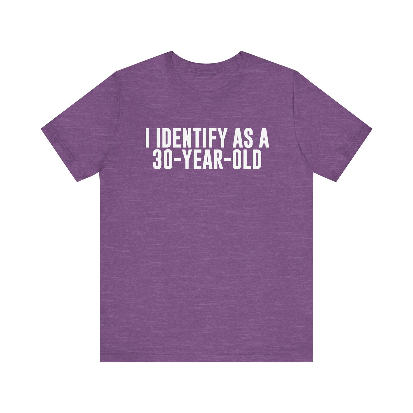I Identify As a 30 Year Old Tee