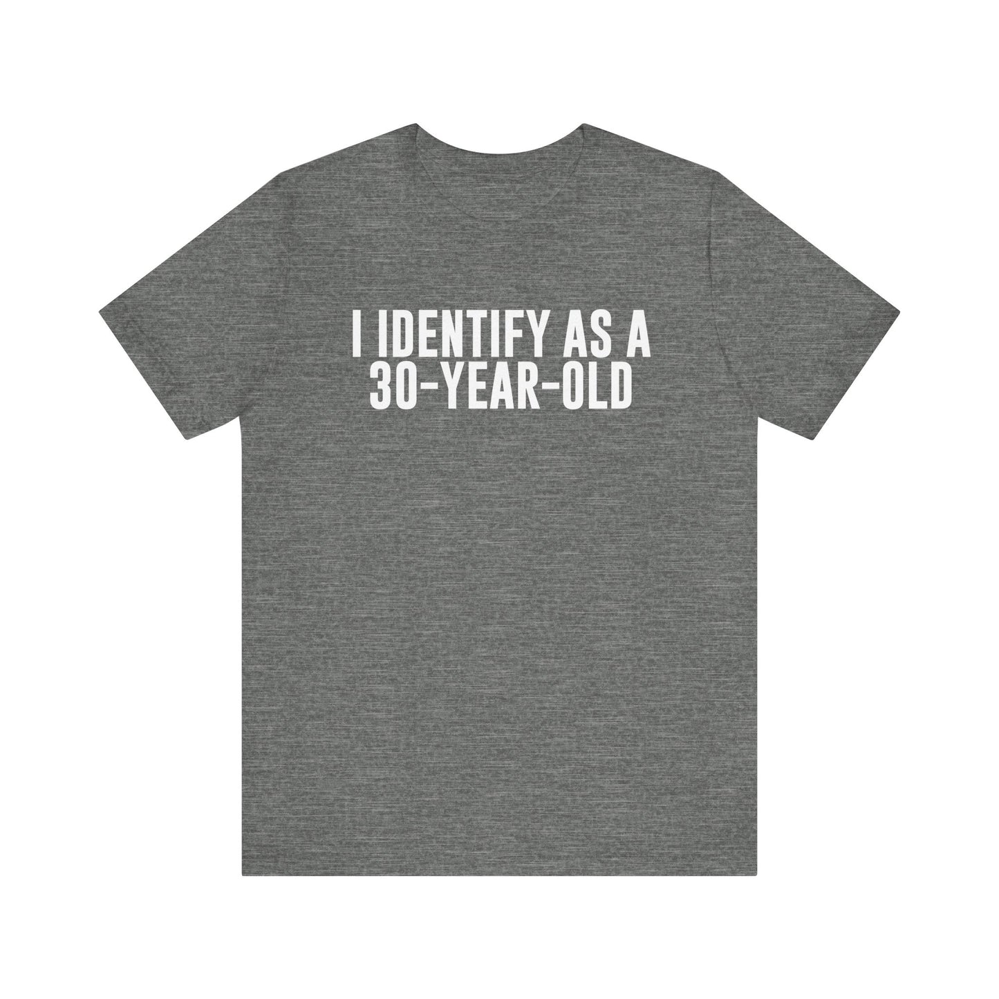 I Identify As a 30 Year Old Tee