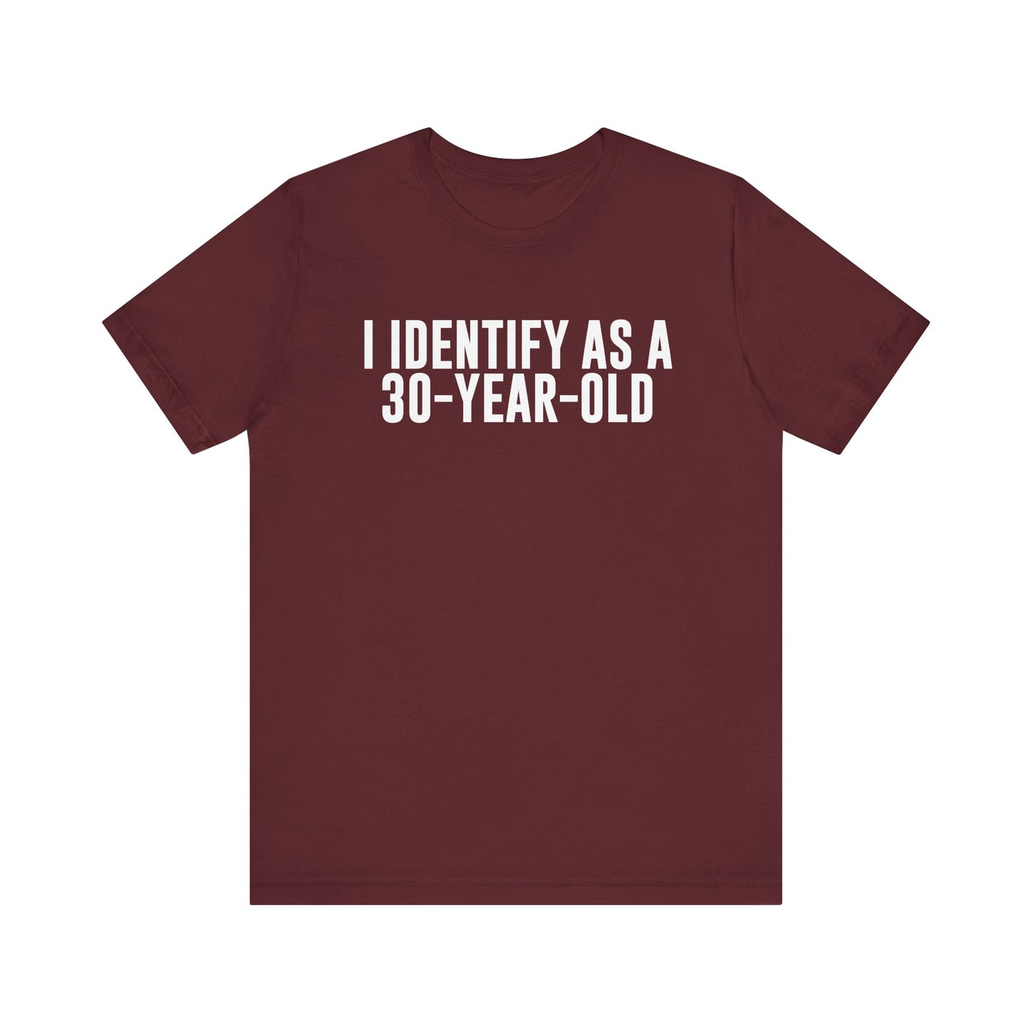 I Identify As a 30 Year Old Tee