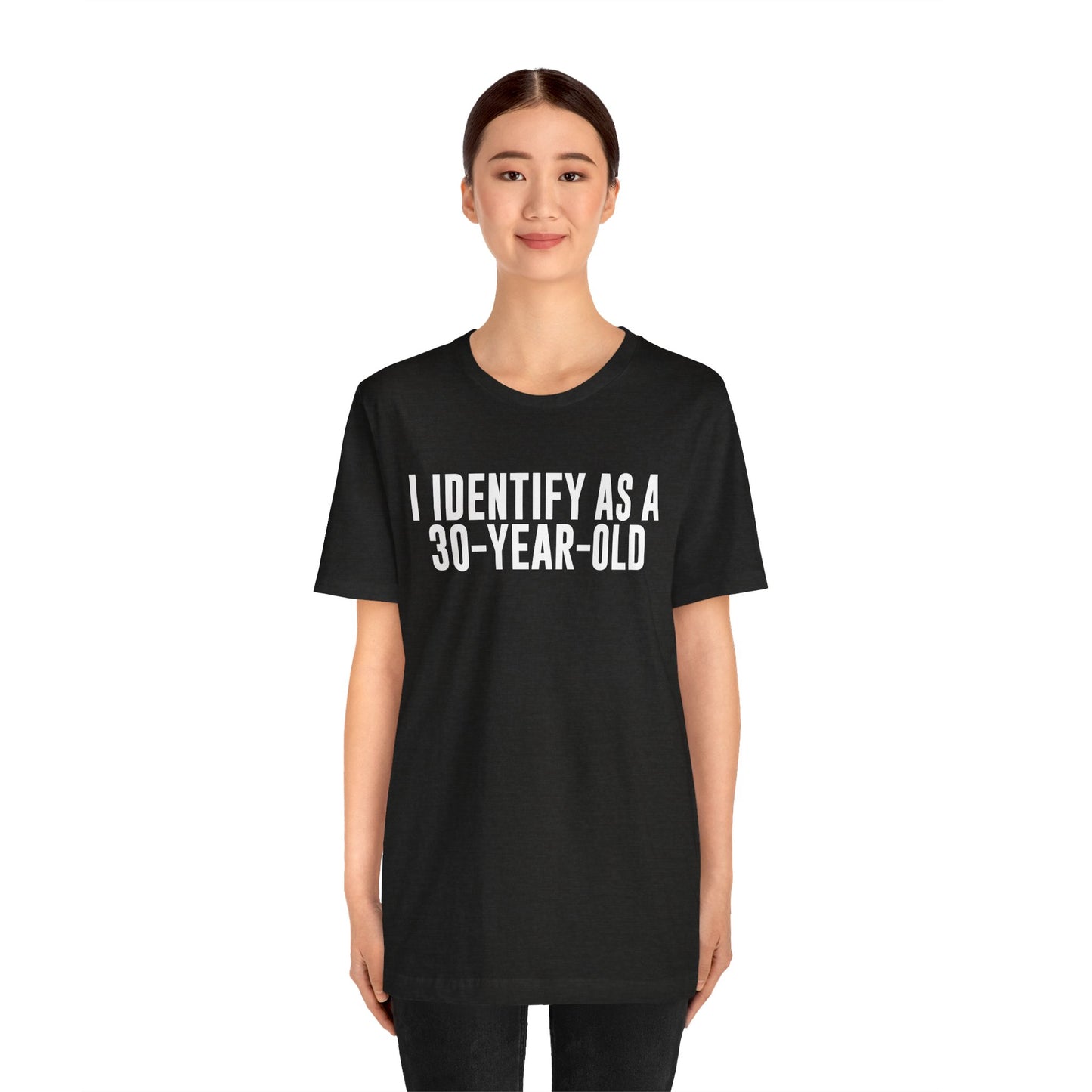 I Identify As a 30 Year Old Tee