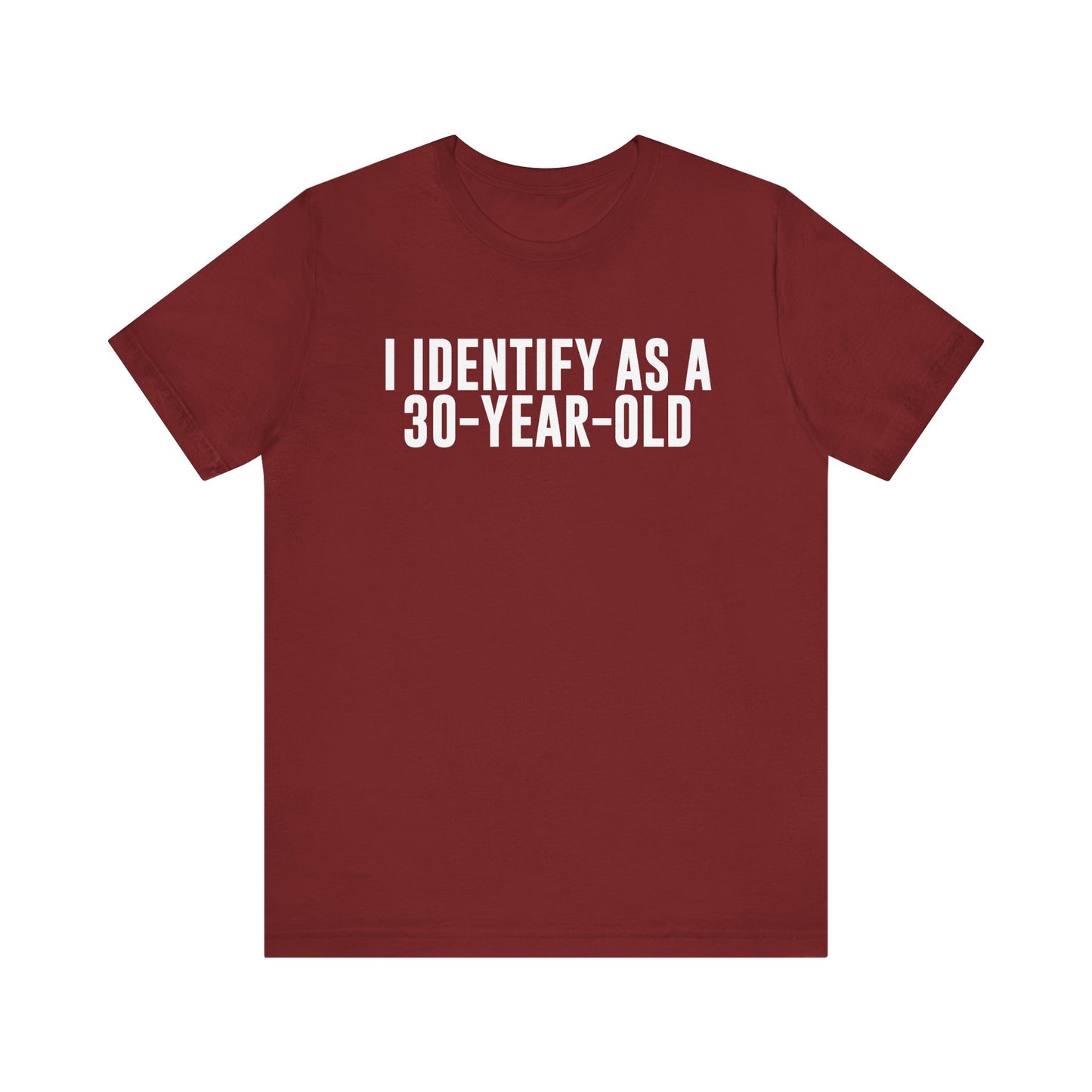 I Identify As a 30 Year Old Tee