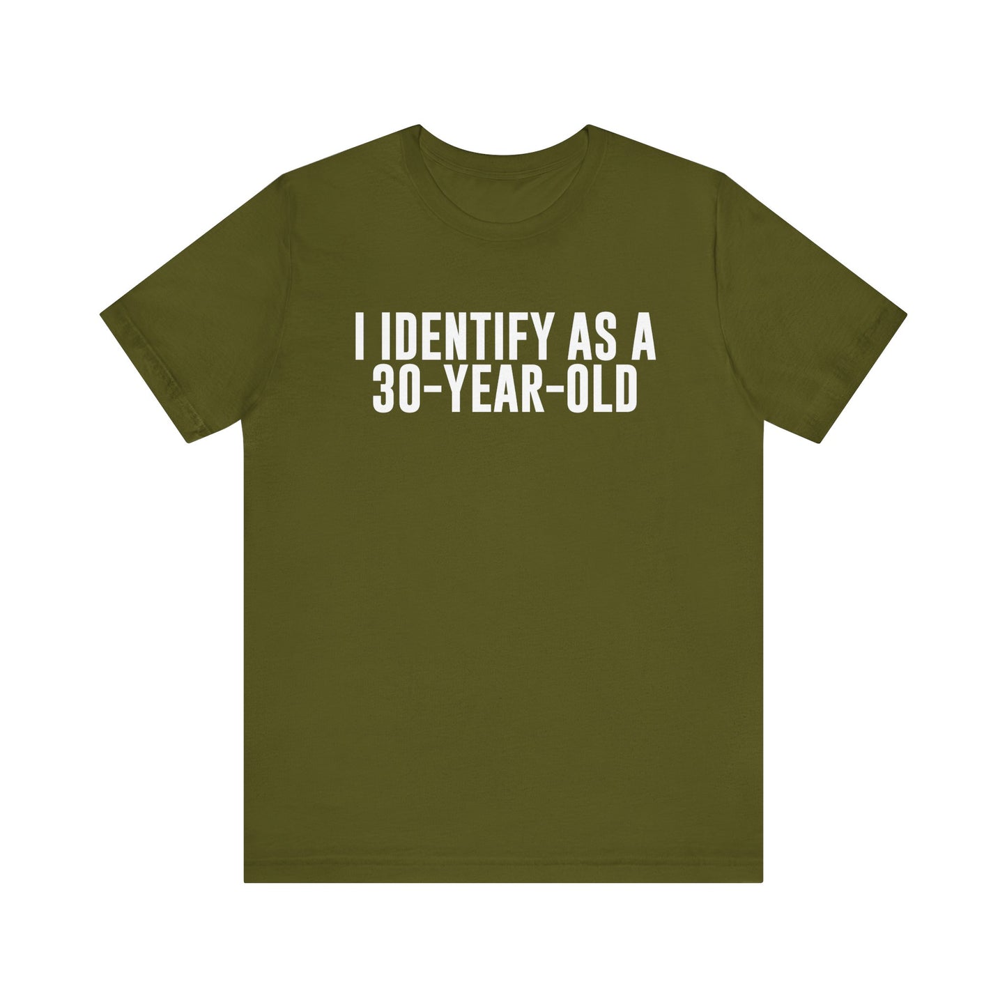 I Identify As a 30 Year Old Tee