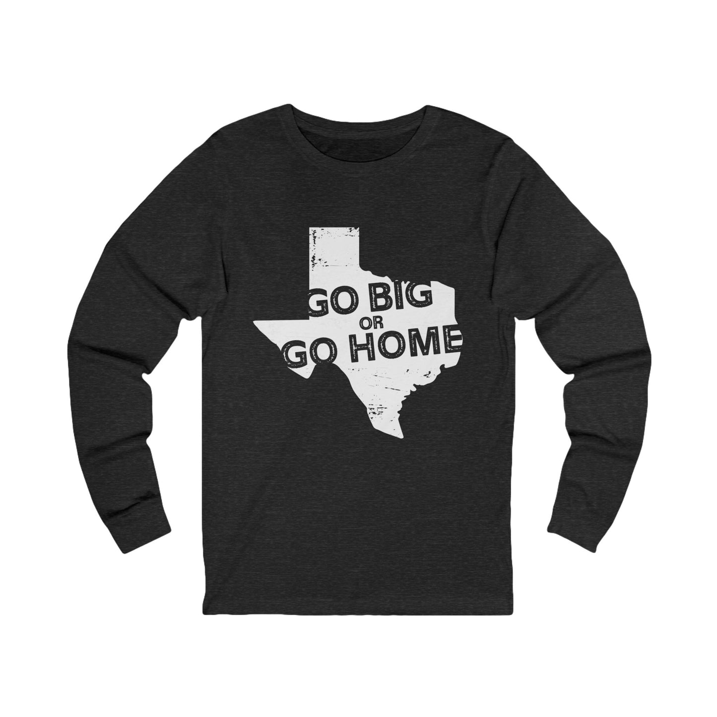Texas "Go Big or Go Home" Long Sleeve Tee