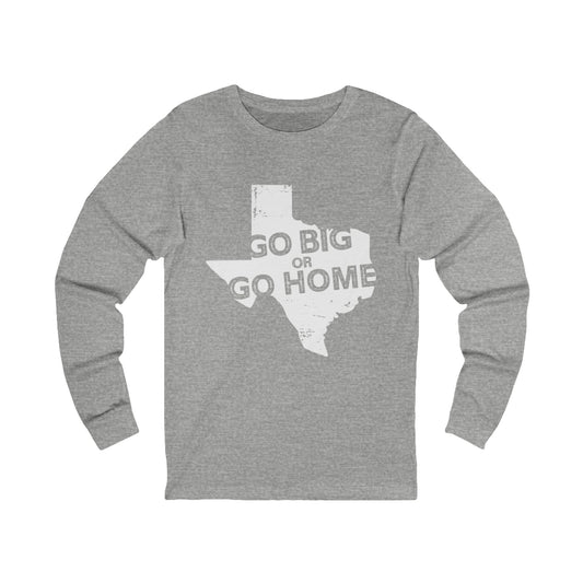 Texas "Go Big or Go Home" Long Sleeve Tee