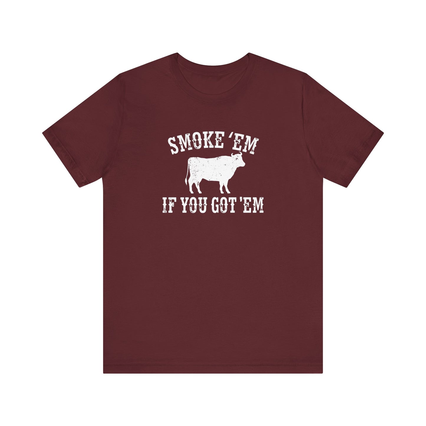 Texas Smoke em If You Got em Tee