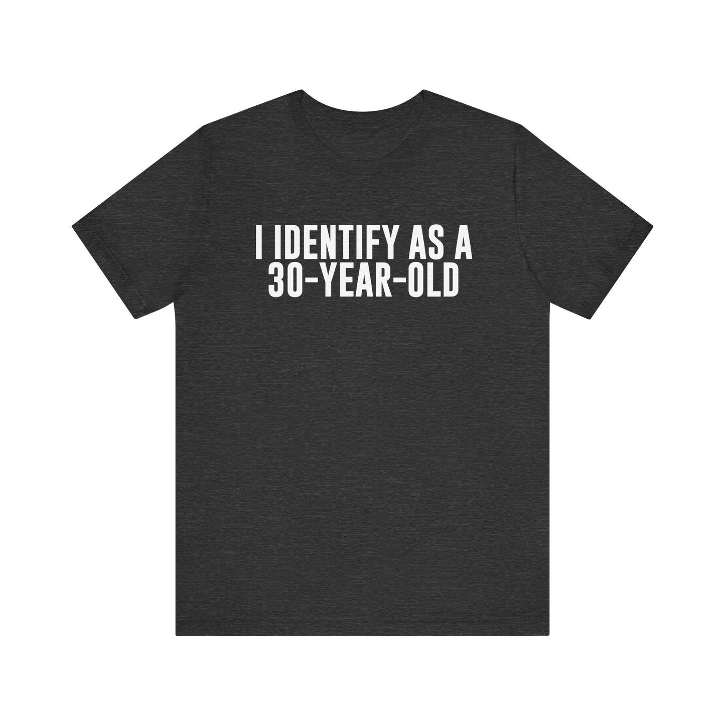 I Identify As a 30 Year Old Tee