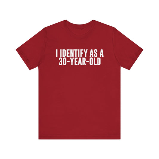 I Identify As a 30 Year Old Tee