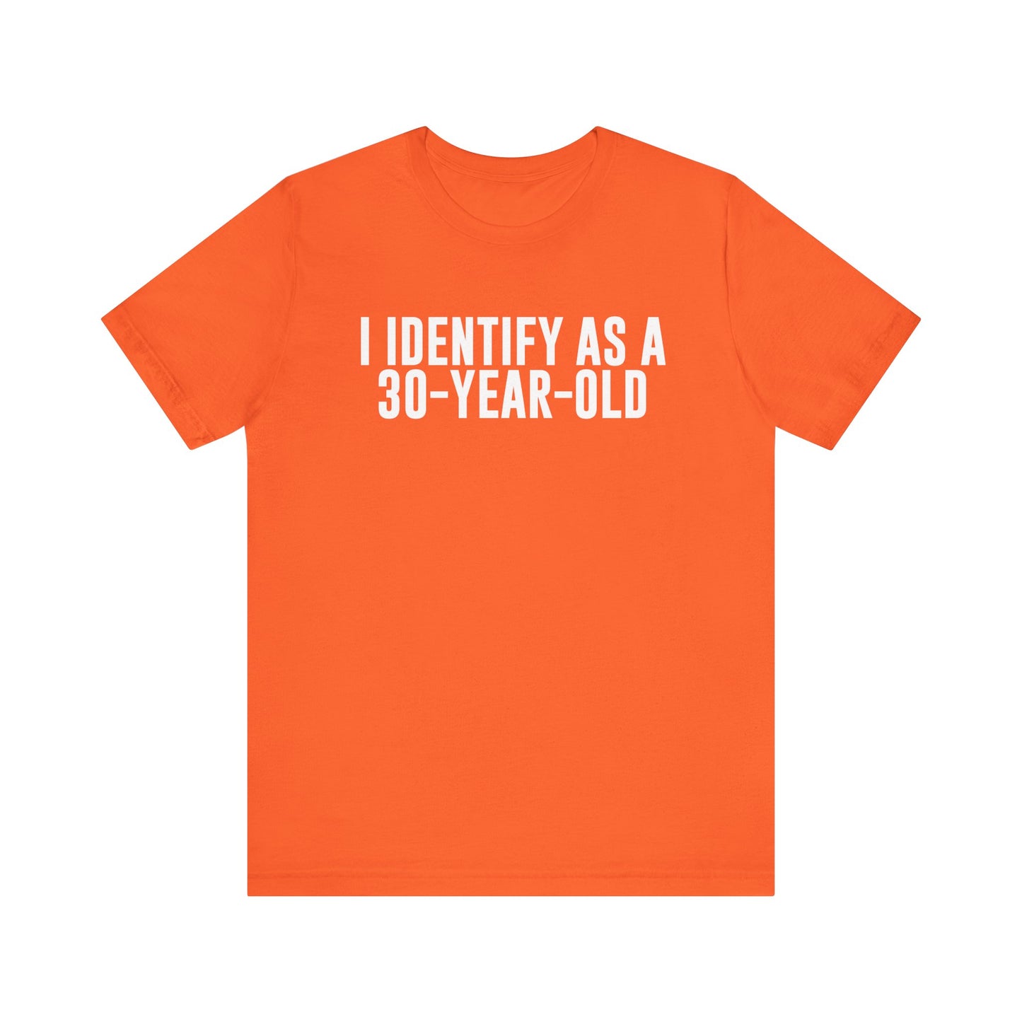 I Identify As a 30 Year Old Tee