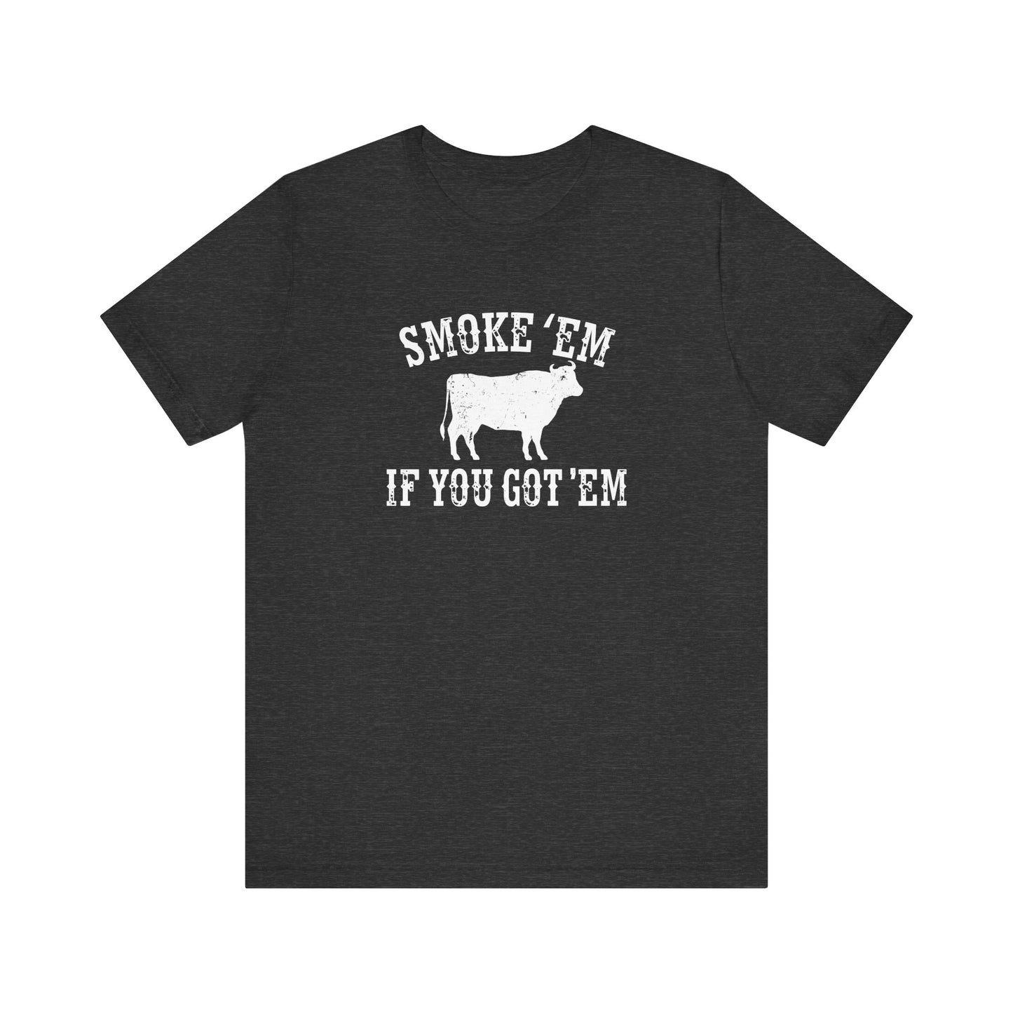 Texas Smoke em If You Got em Tee
