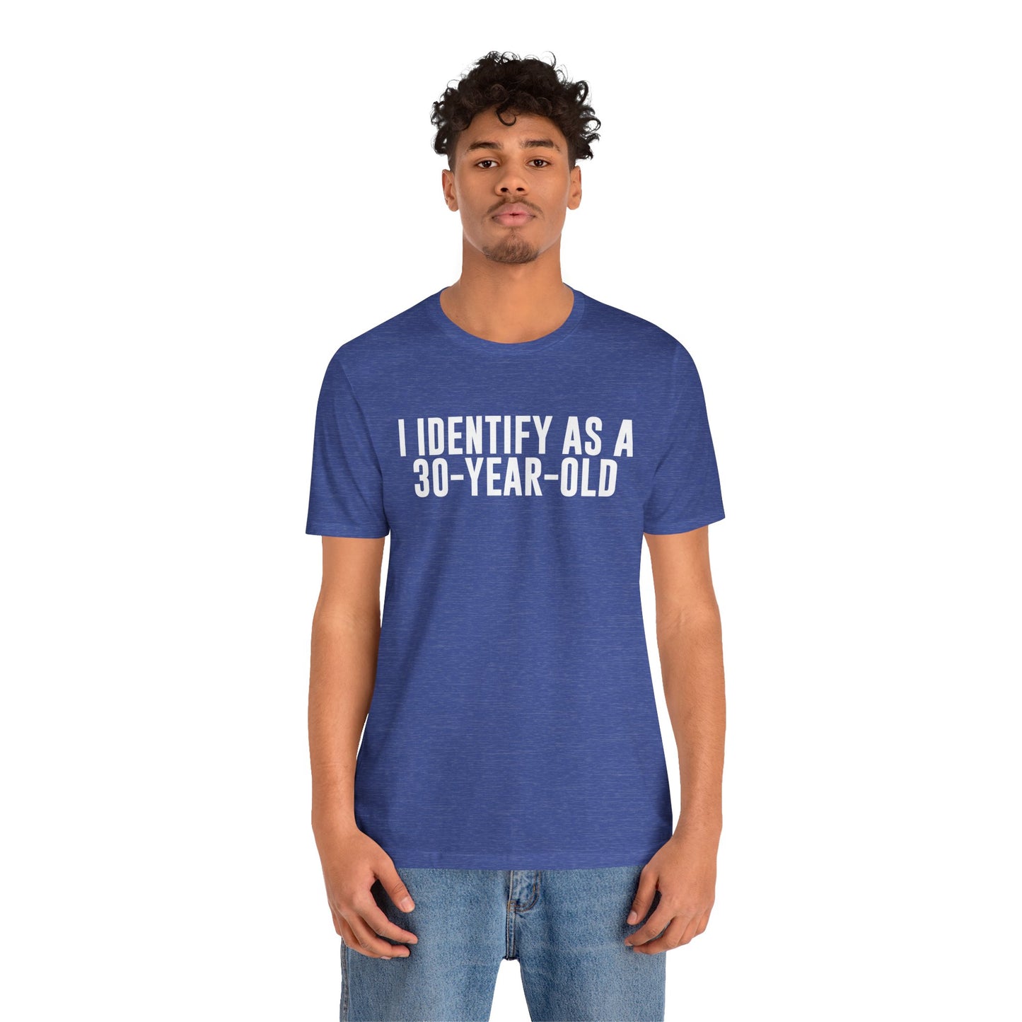 I Identify As a 30 Year Old Tee