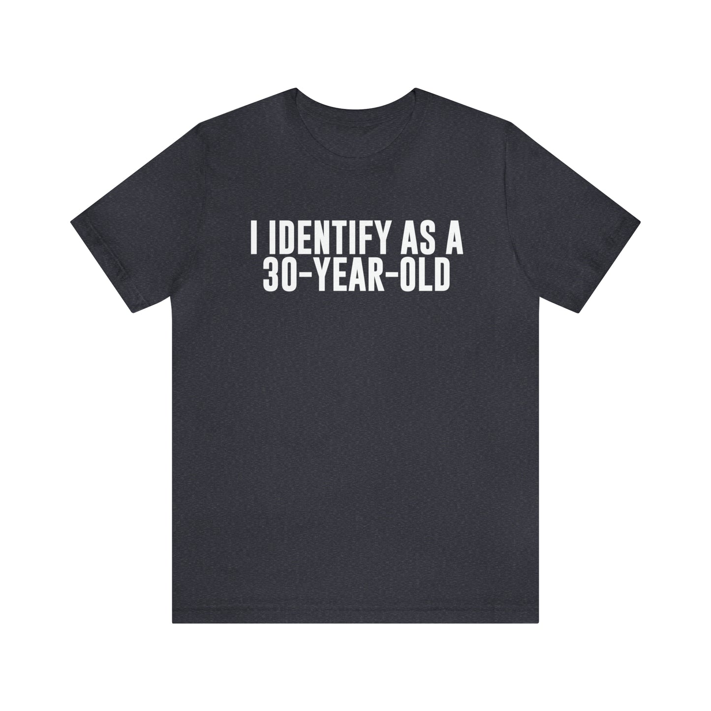 I Identify As a 30 Year Old Tee