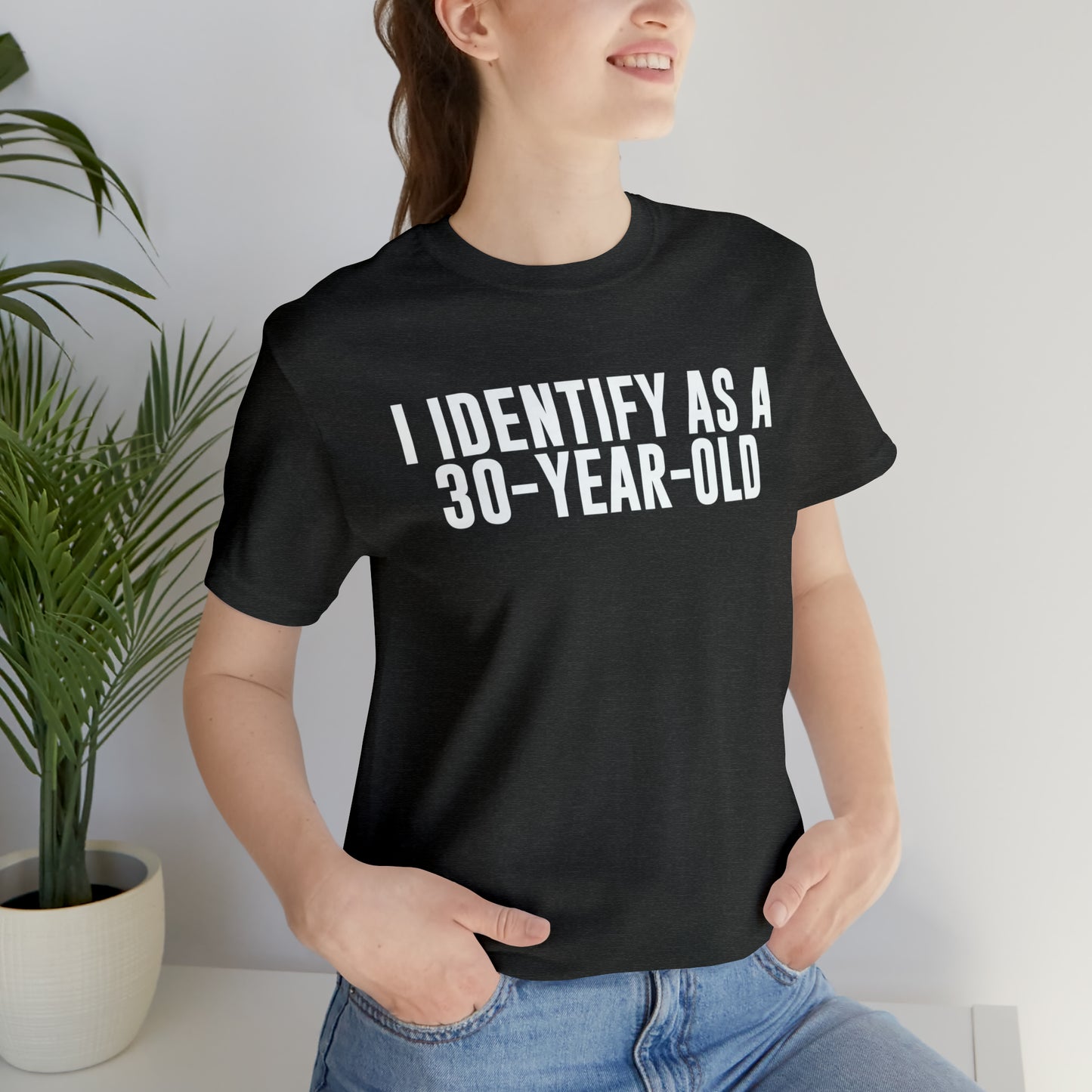 I Identify As a 30 Year Old Tee