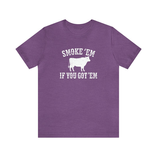 Texas Smoke em If You Got em Tee