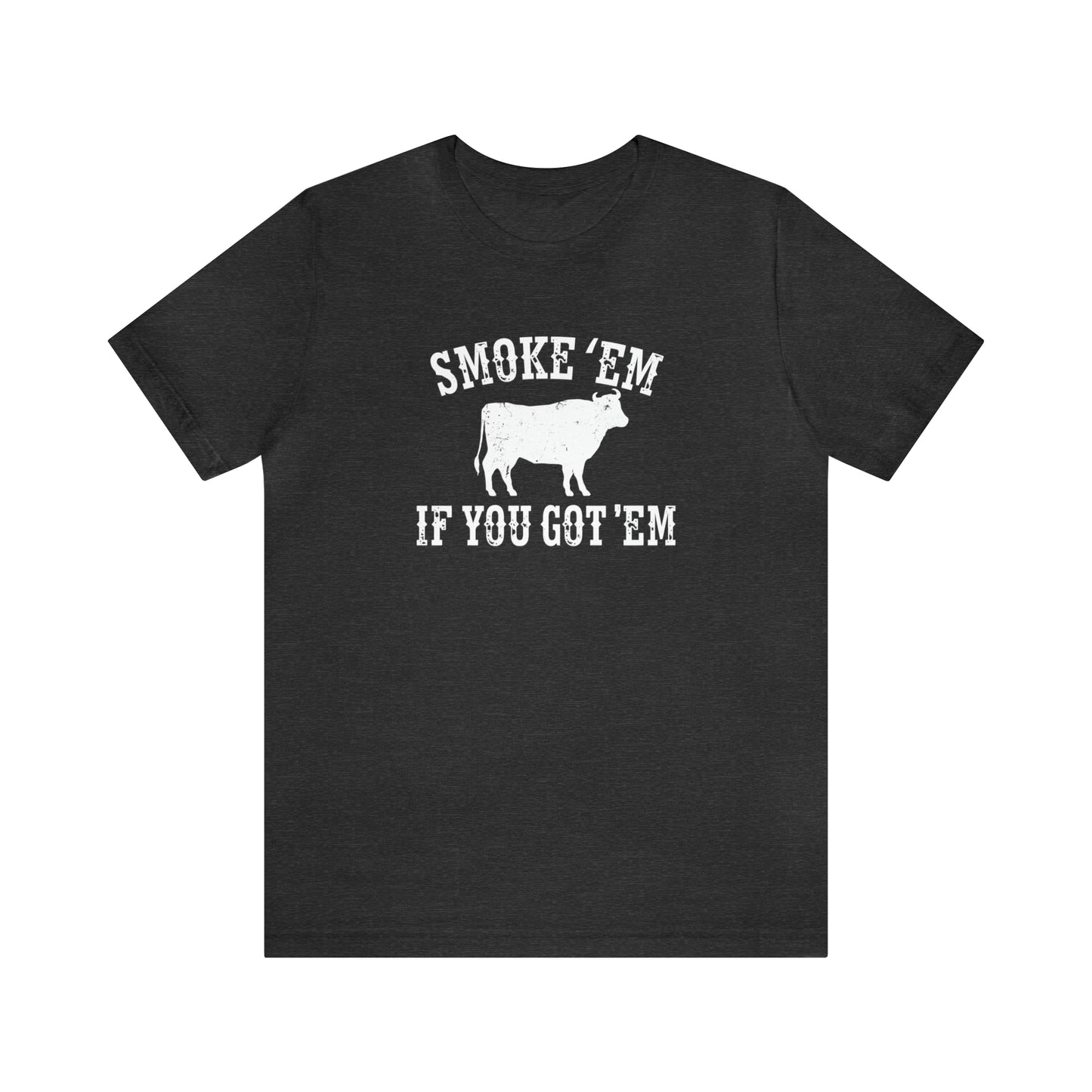 Texas Smoke em If You Got em Tee