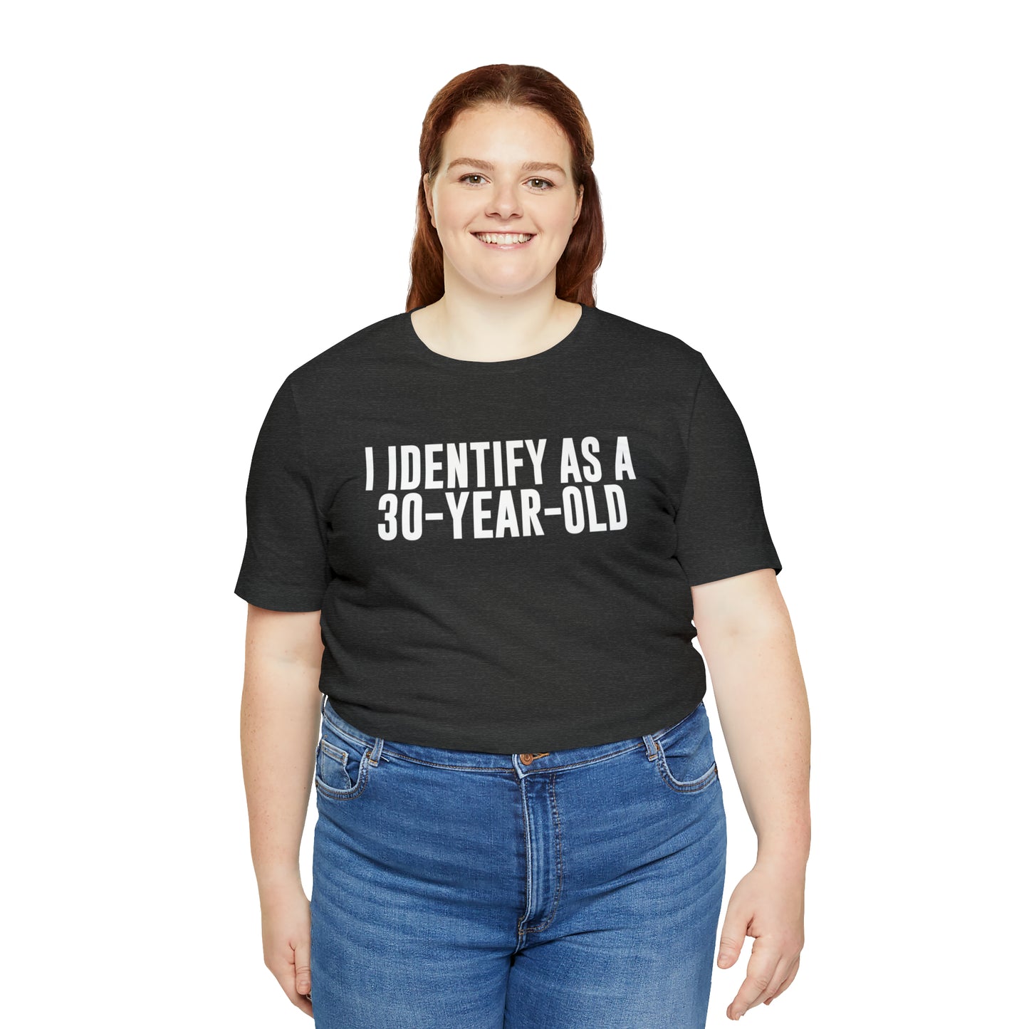 I Identify As a 30 Year Old Tee