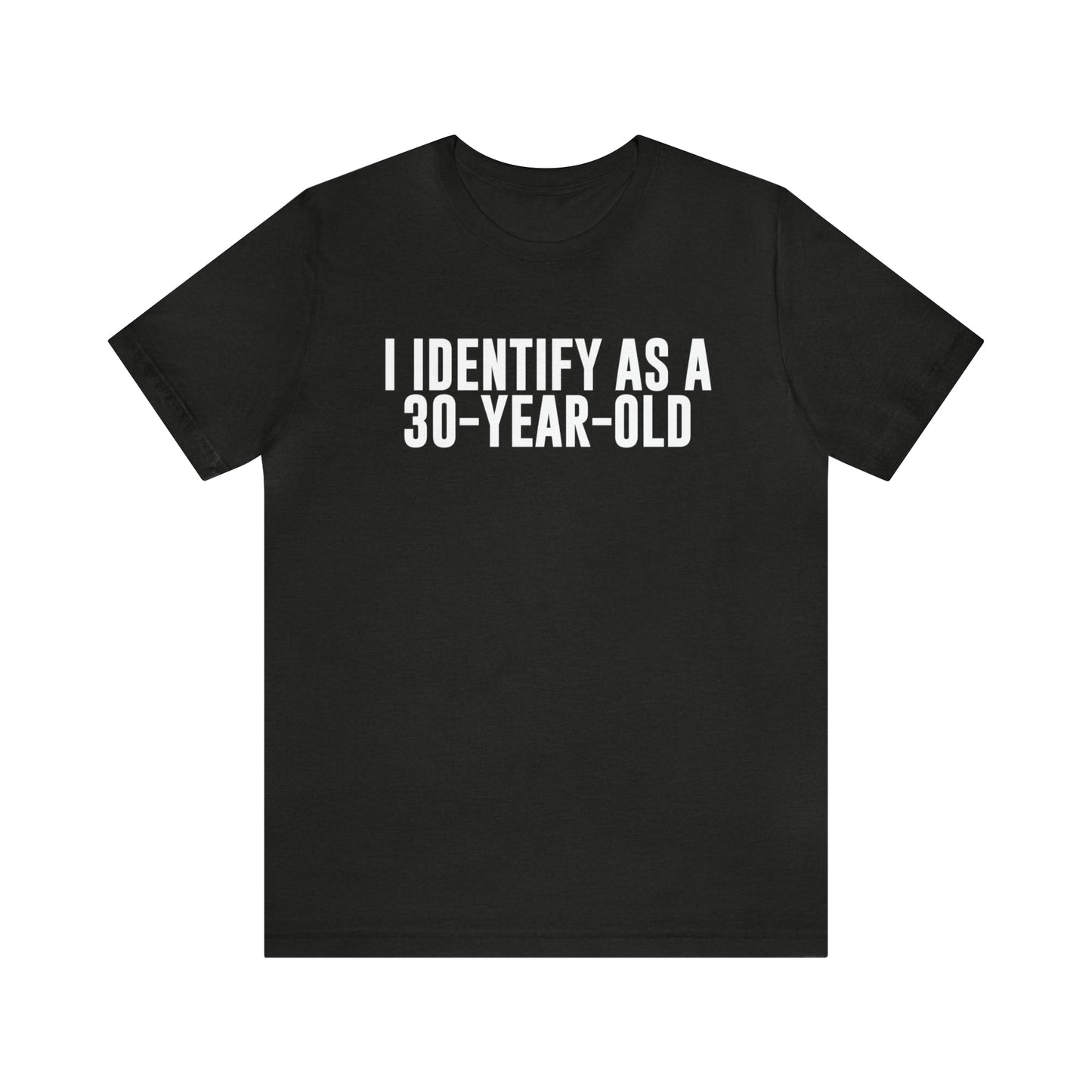 I Identify As a 30 Year Old Tee