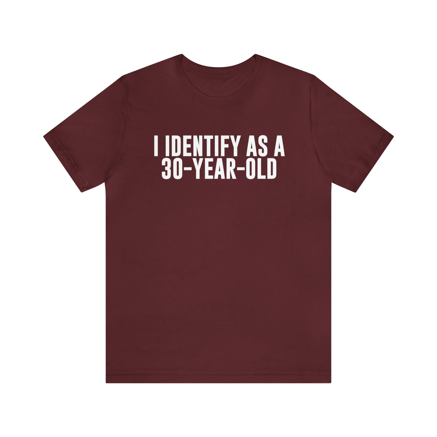 I Identify As a 30 Year Old Tee