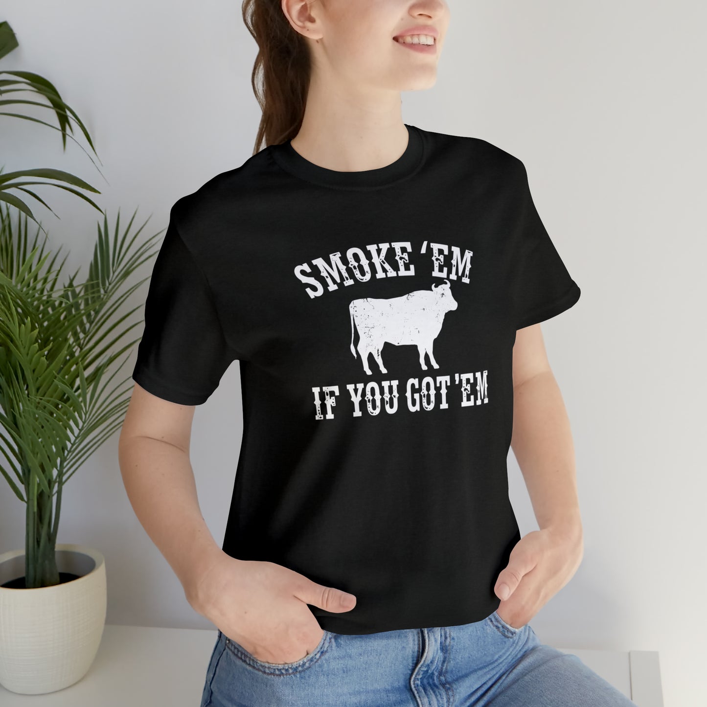 Texas Smoke em If You Got em Tee